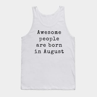 Awesome People are Born in August - Birthday Quotes Tank Top